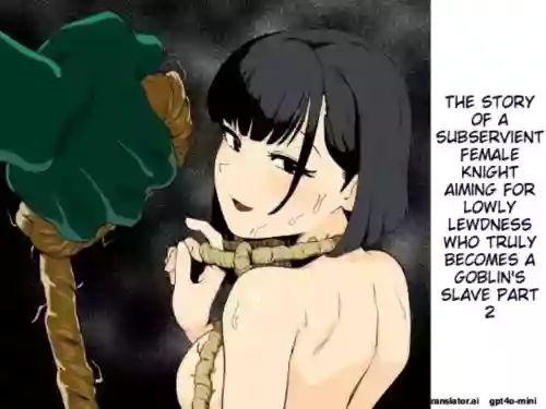 The Story of How a Masochistic Female Knight Looking to Get Gangbanged by Weaklings Became a Goblin Slave for Real; Part 2
